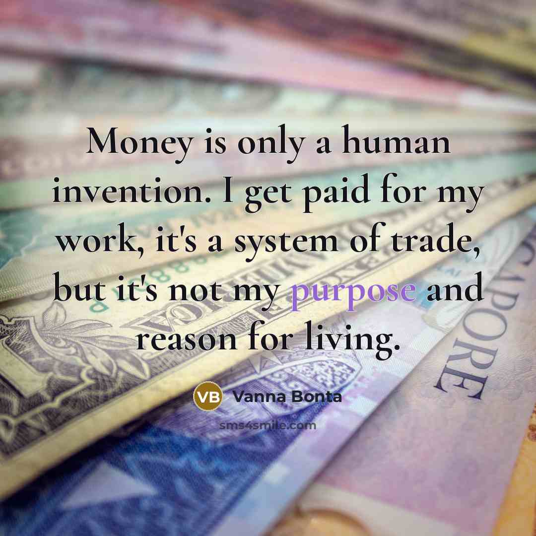“Money is only a human invention. I get paid for…” quote by Vanna Bonta