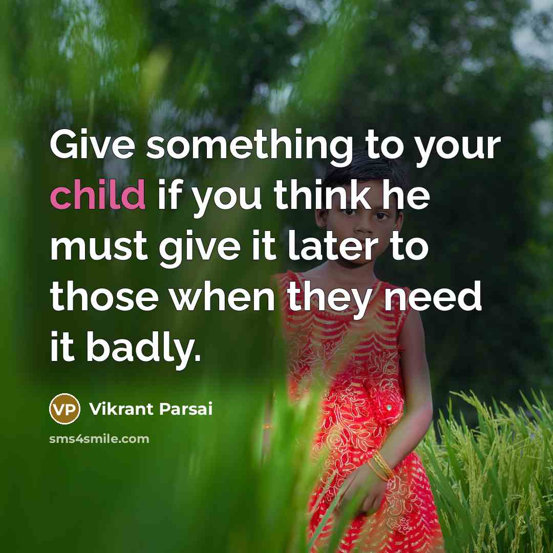 “Give something to your child if you think he must…” quote by Vikrant Parsai