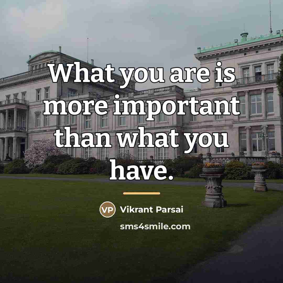 “What you are is more important than what you have.…” quote by Vikrant Parsai