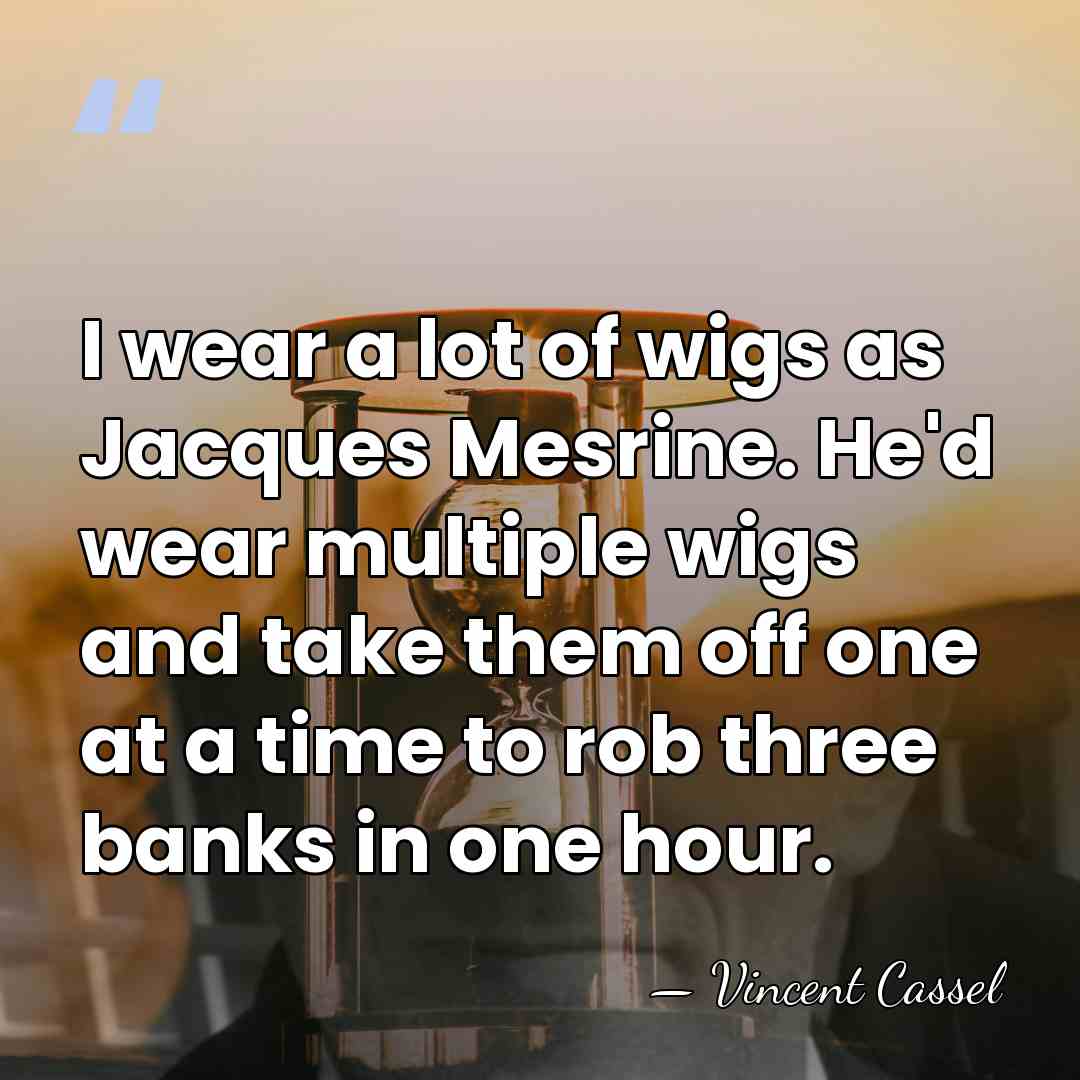 I wear a lot of wigs as Jacques Mesrine. He'd wear multiple&hellip; - Vincent Cassel