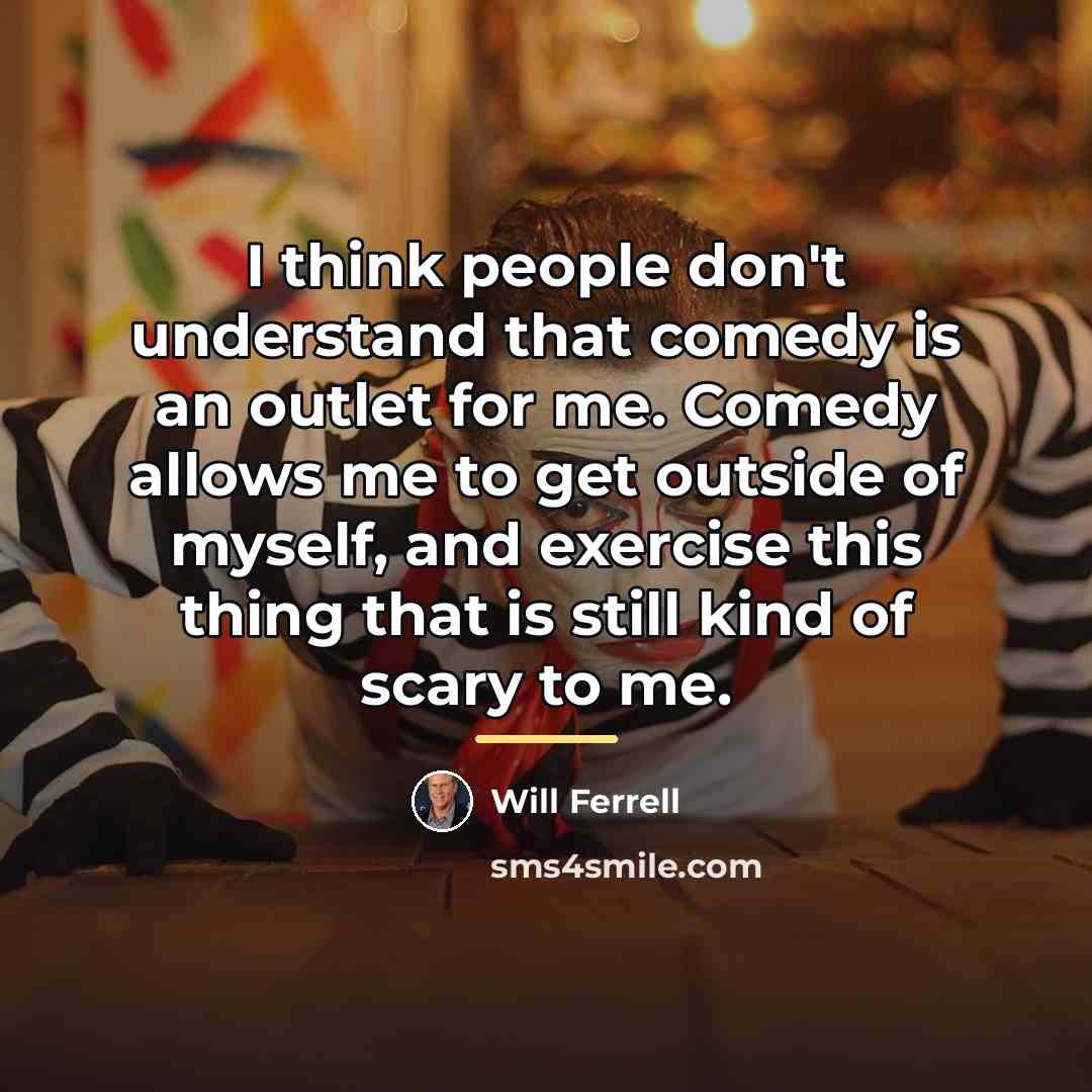 “I think people don't understand that comedy is an outlet…” quote by Will Ferrell