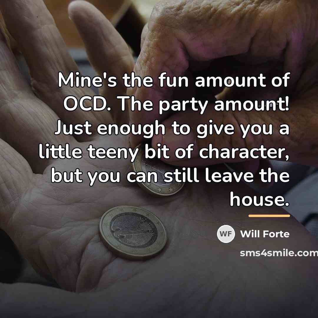 “Mine's the fun amount of OCD. The party amount! Just…” quote by Will Forte