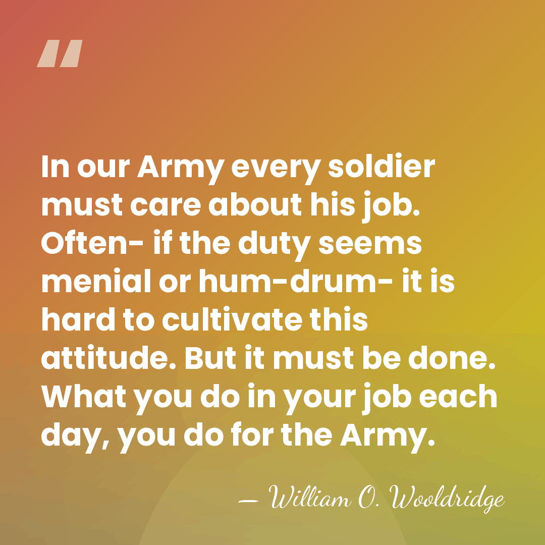 In our Army every soldier must care about his job. Often- if&hellip; - William O. Wooldridge