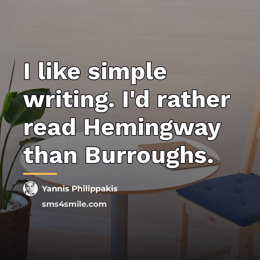 “I like simple writing. I'd rather read Hemingway than Burroughs.…” quote by Yannis Philippakis