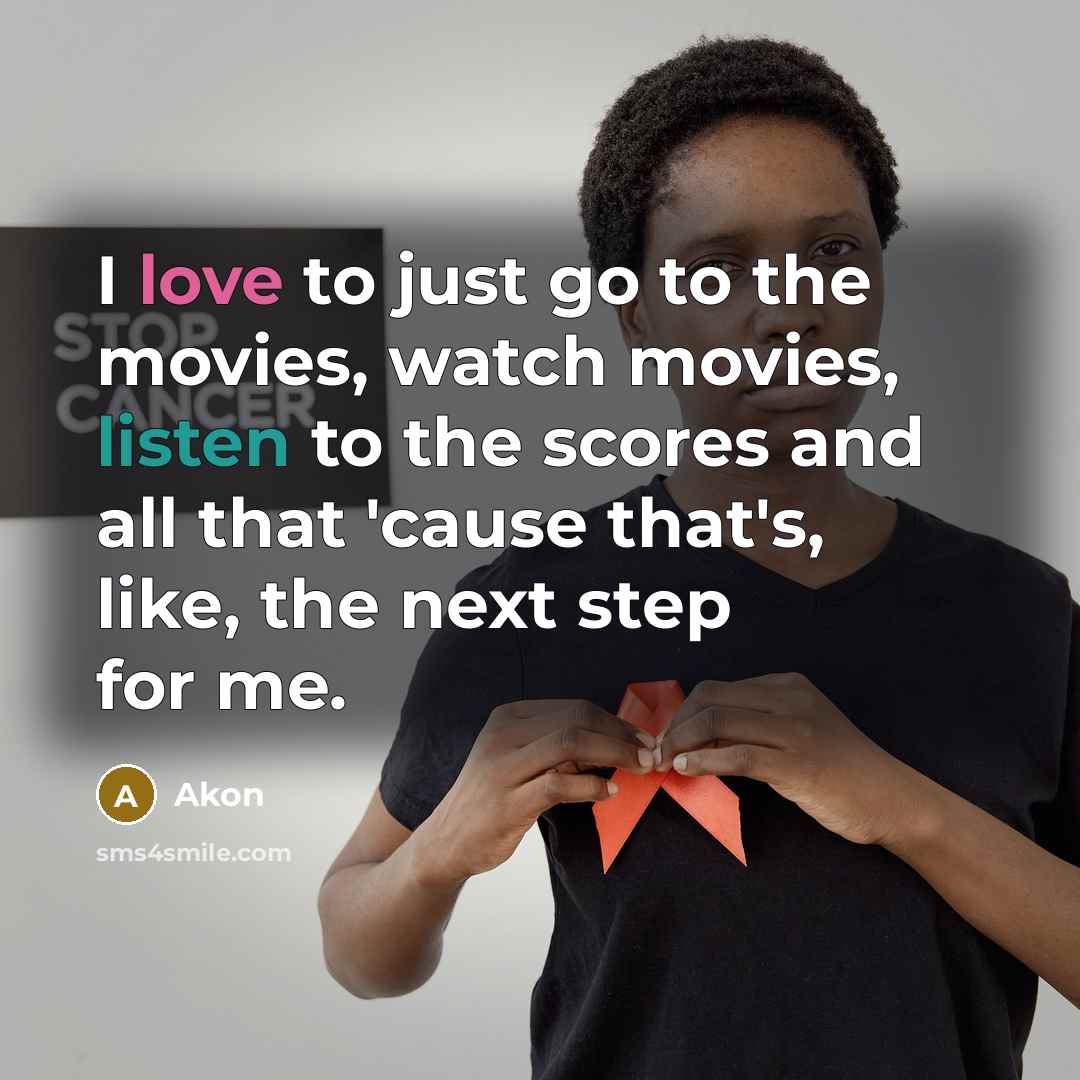 “I love to just go to the movies, watch movies,…” quote by Akon