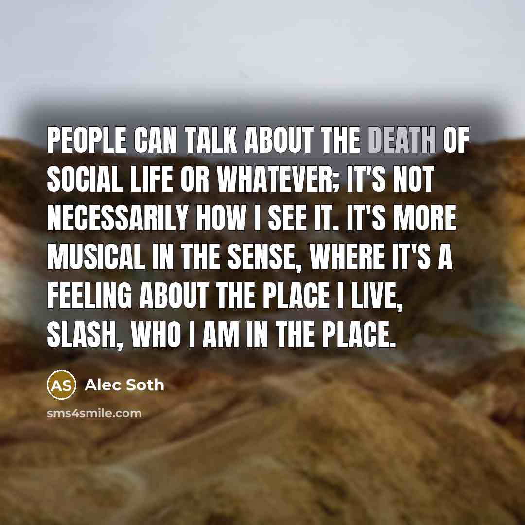 “People can talk about the death of social life or…” quote by Alec Soth