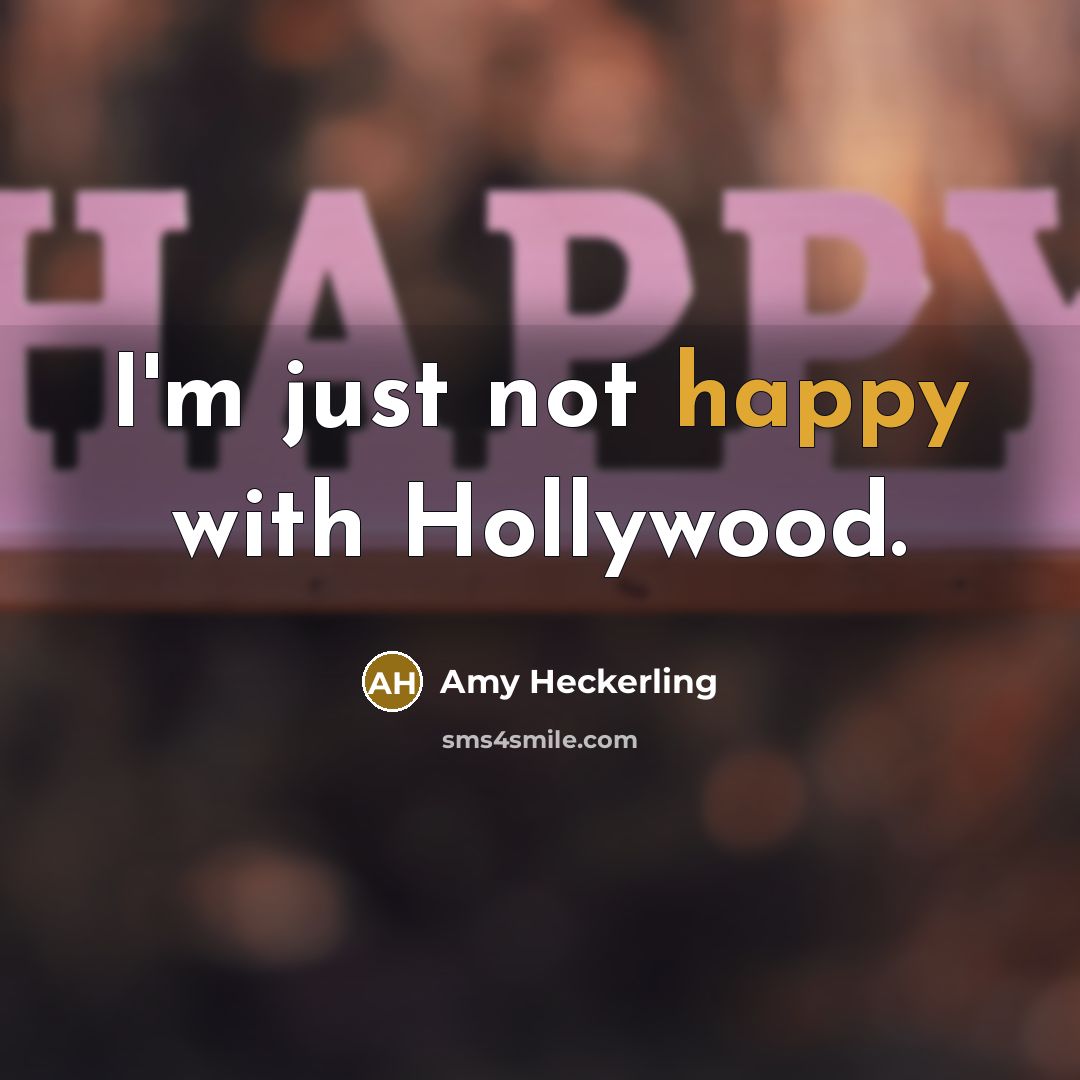 “I'm just not happy with Hollywood.…” quote by Amy Heckerling