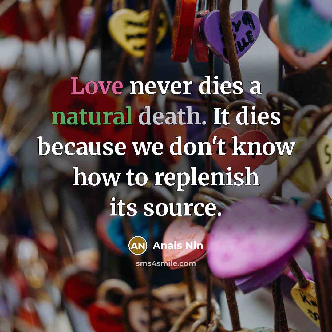 “Love never dies a natural death. It dies because we…” quote by Anais Nin