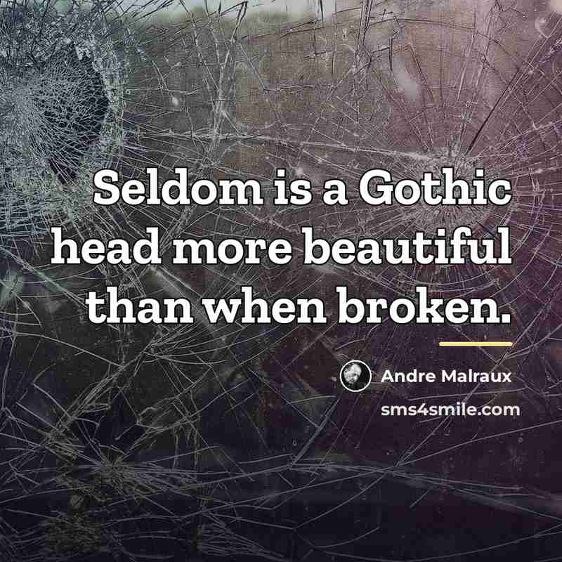 “Seldom is a Gothic head more beautiful than when broken.…” quote by Andre Malraux