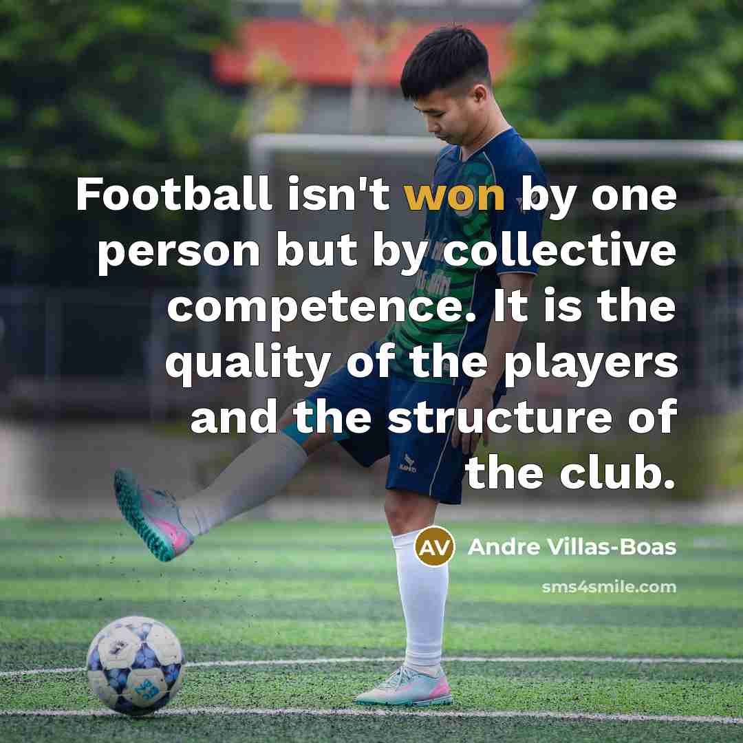 “Football isn't won by one person but by collective competence.…” quote by Andre Villas-Boas