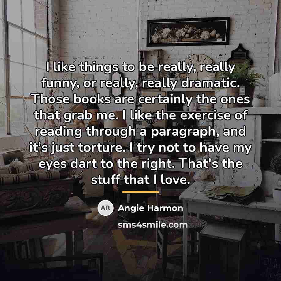 “I like things to be really, really funny, or really,…” quote by Angie Harmon