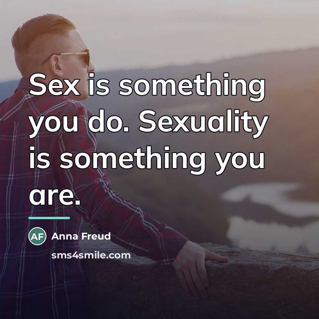 “Sex is something you do. Sexuality is something you are.…” quote by Anna Freud