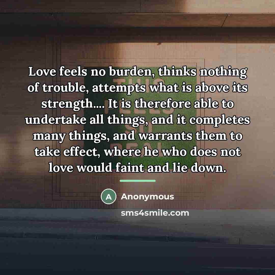 “Love feels no burden, thinks nothing of trouble, attempts what…” quote by Anonymous