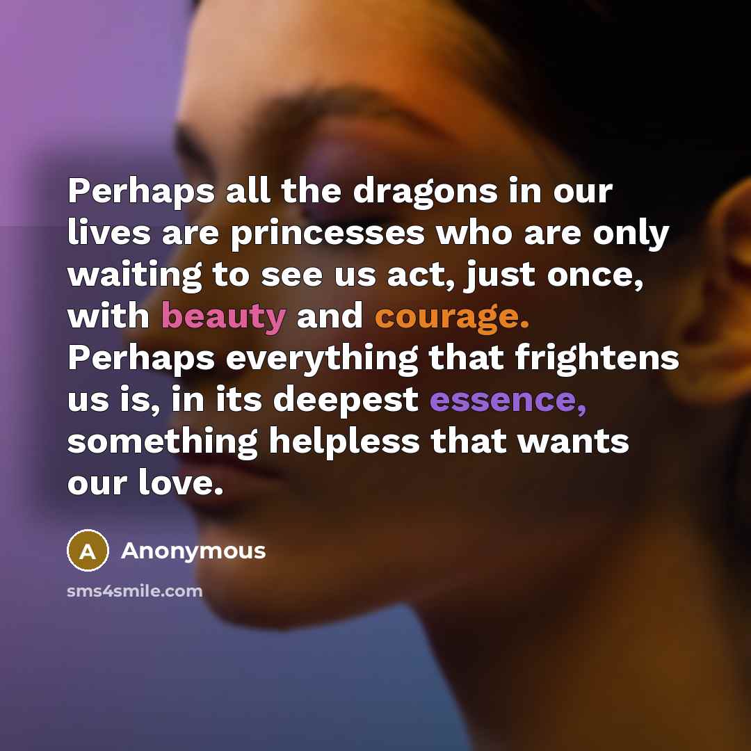 “Perhaps all the dragons in our lives are princesses who…” quote by Anonymous