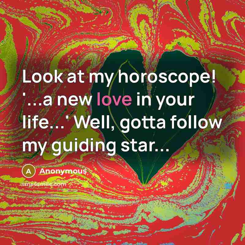 “Look at my horoscope! '...a new love in your life...'…” quote by Anonymous