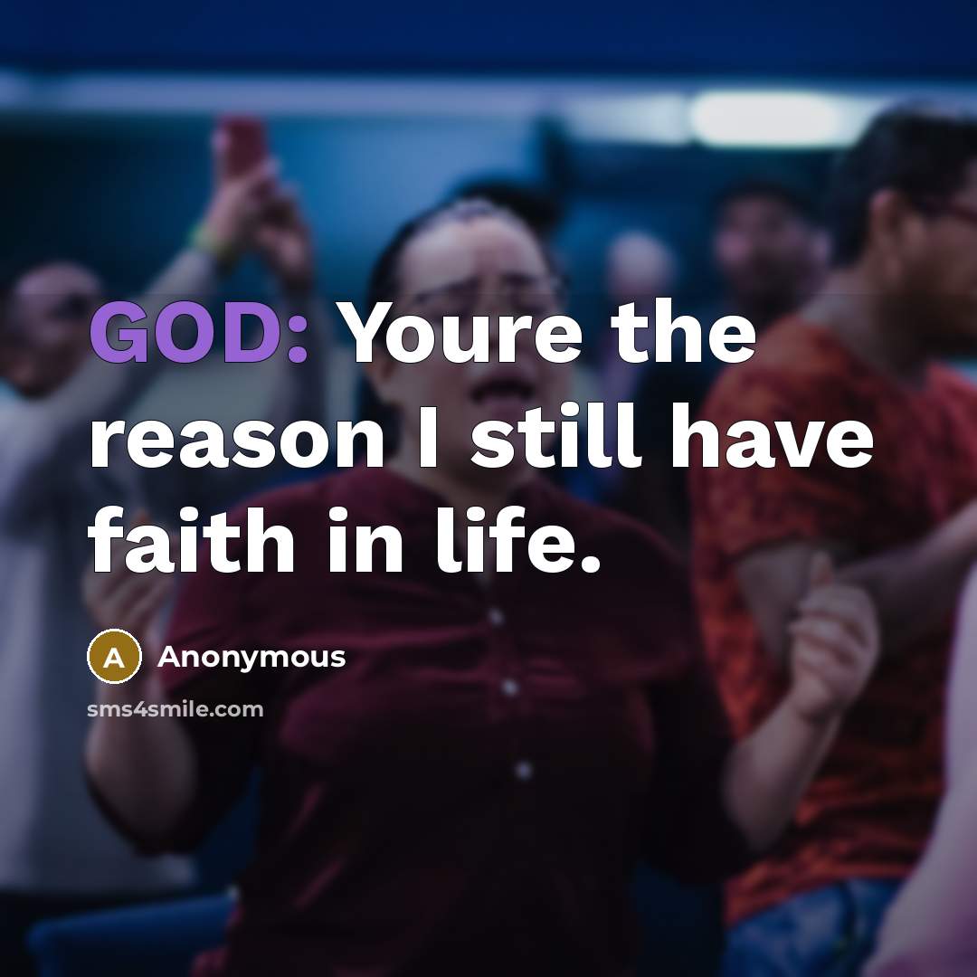 “GOD: Youre the reason I still have faith in life.…” quote by Anonymous
