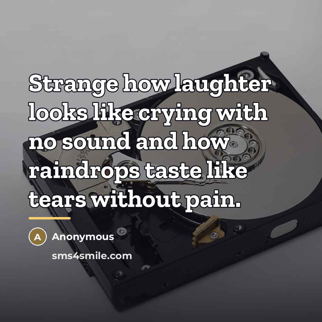 “Strange how laughter looks like crying with no sound and…” quote by Anonymous