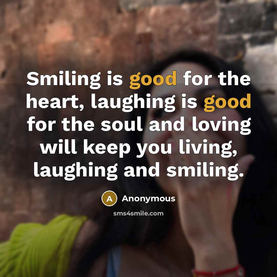 “Smiling is good for the heart, laughing is good for…” quote by Anonymous