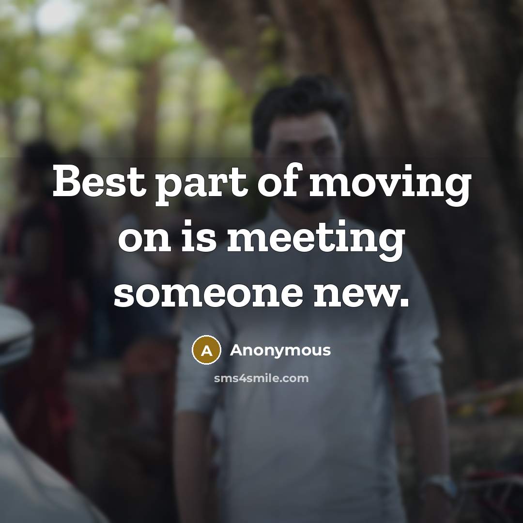 “Best part of moving on is meeting someone new.” quote by Anonymous