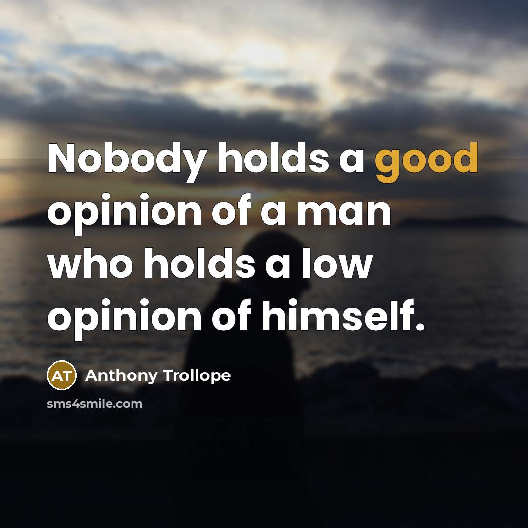 “Nobody holds a good opinion of a man who holds…” quote by Anthony Trollope
