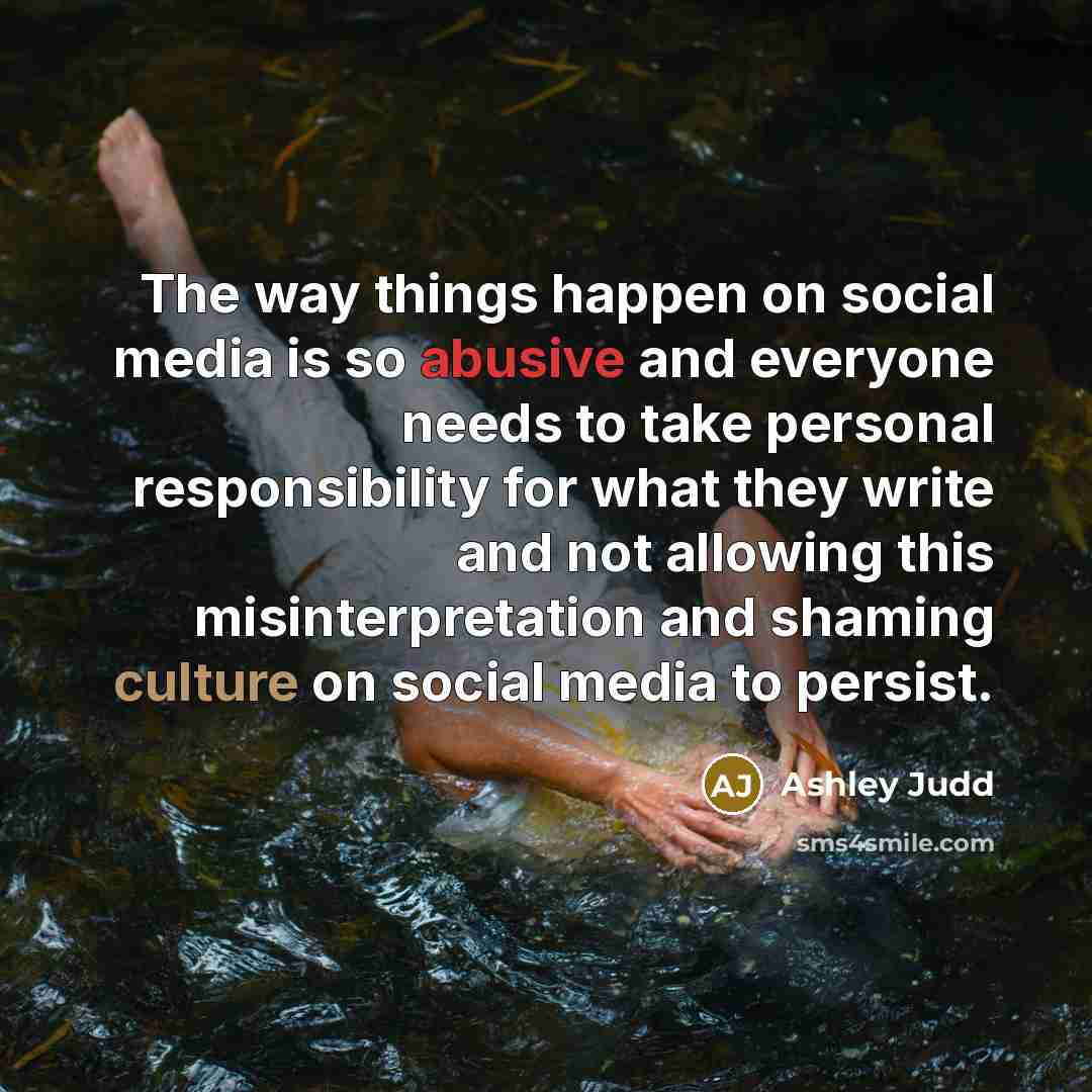 “The way things happen on social media is so abusive…” quote by Ashley Judd