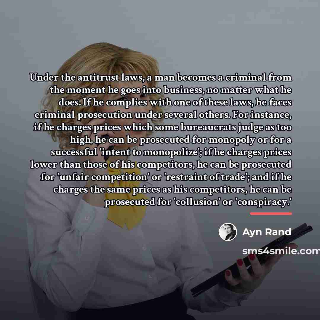 “Under the antitrust laws, a man becomes a criminal from…” quote by Ayn Rand
