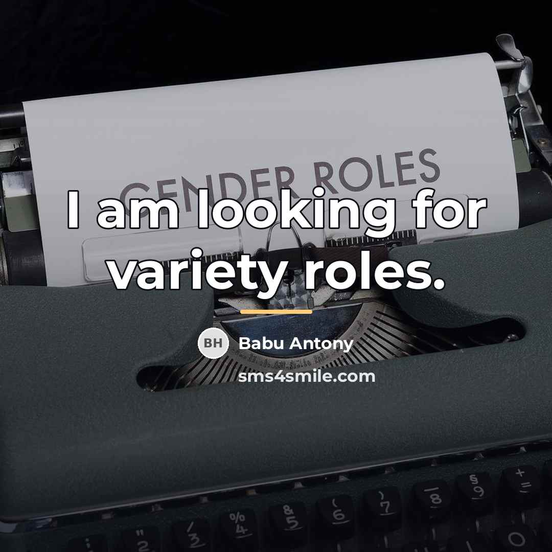 “I am looking for variety roles.…” quote by Babu Antony