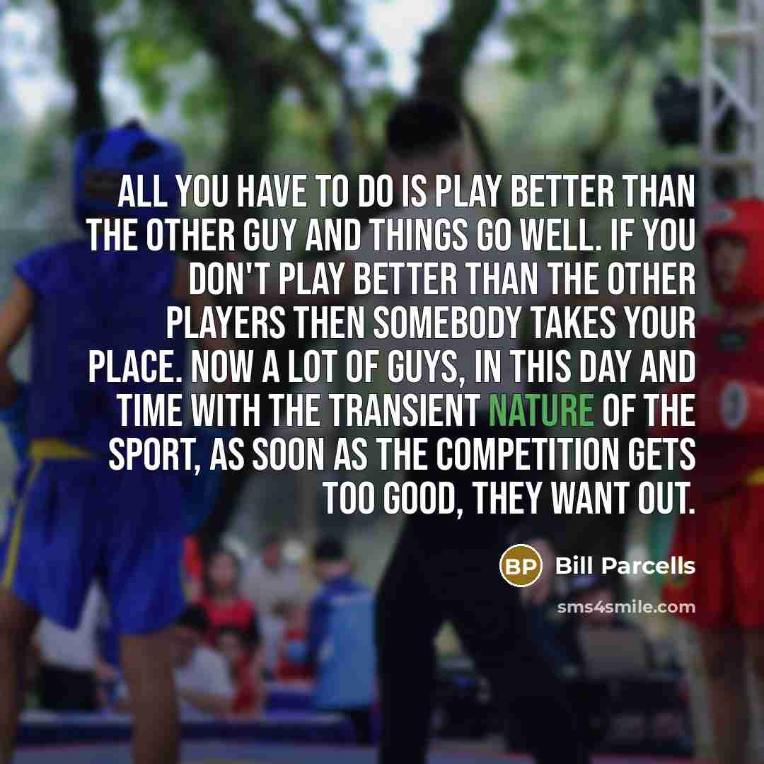 “All you have to do is play better than the…” quote by Bill Parcells