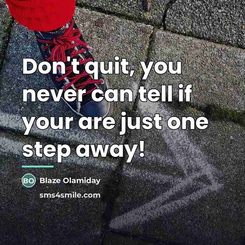 “Don't quit, you never can tell if your are just…” quote by Blaze Olamiday