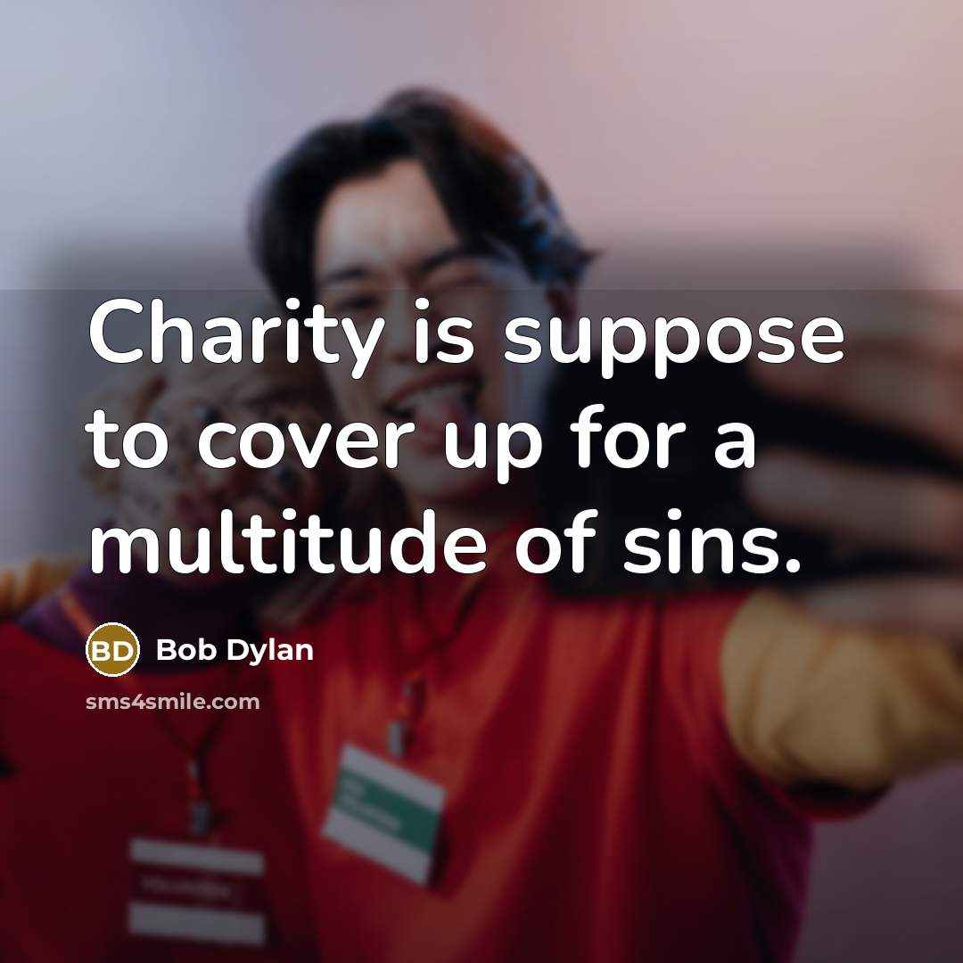 “Charity is suppose to cover up for a multitude of…” quote by Bob Dylan