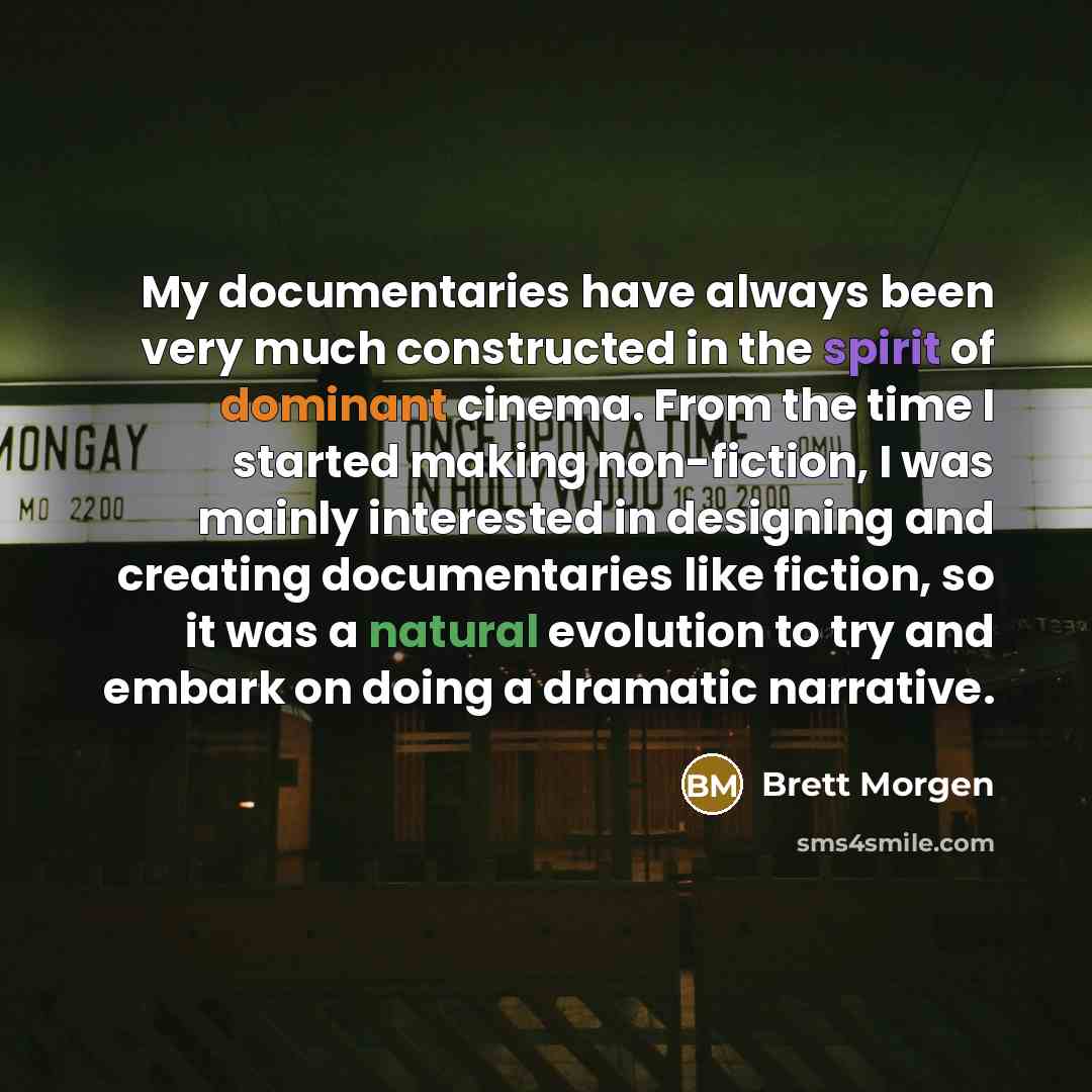 “My documentaries have always been very much constructed in the…” quote by Brett Morgen
