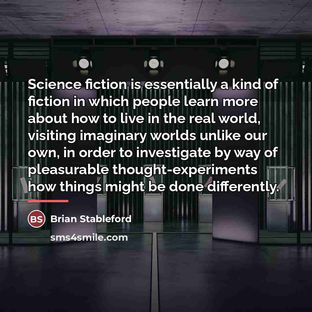 “Science fiction is essentially a kind of fiction in which…” quote by Brian Stableford