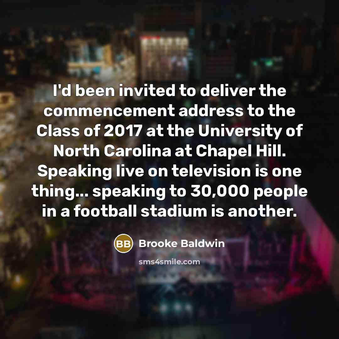 “I'd been invited to deliver the commencement address to the…” quote by Brooke Baldwin