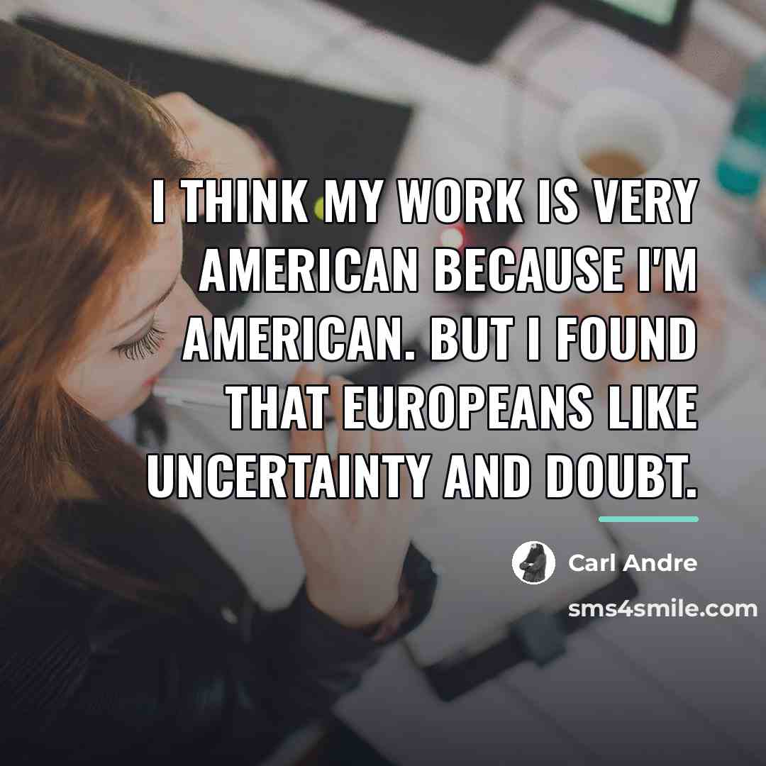 “I think my work is very American because I'm American.…” quote by Carl Andre