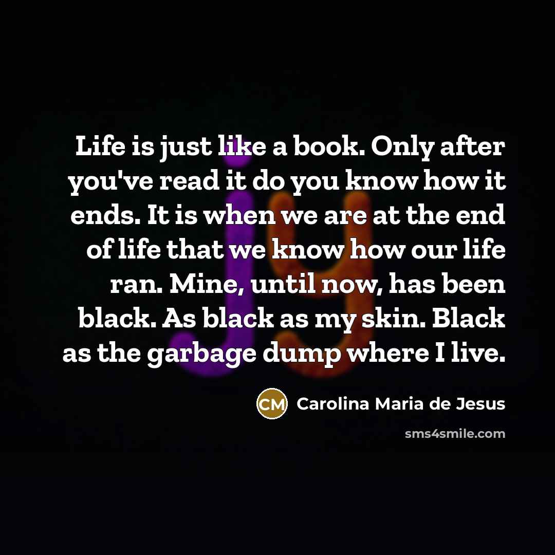 “Life is just like a book. Only after you've read…” quote by Carolina Maria de Jesus