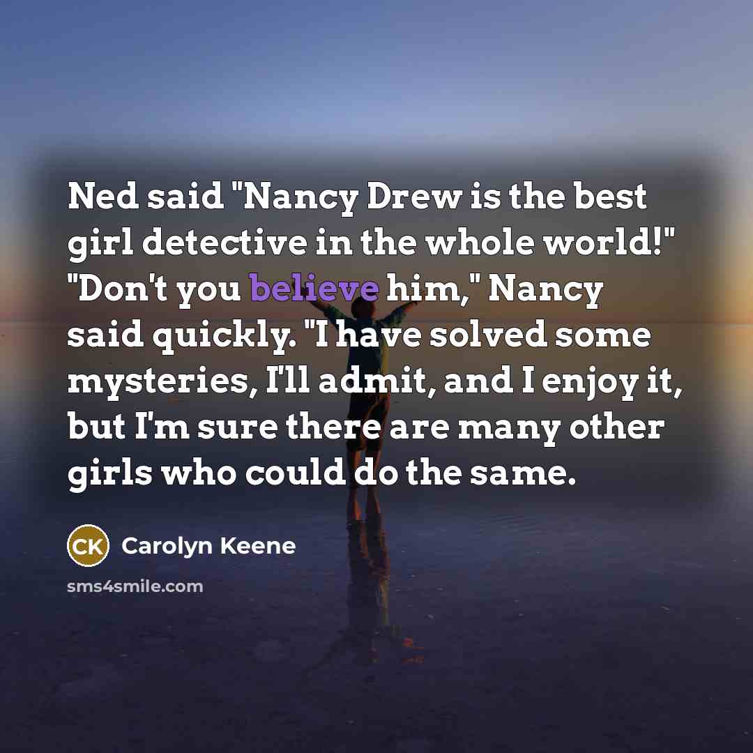 “Ned said "Nancy Drew is the best girl detective in…” quote by Carolyn Keene