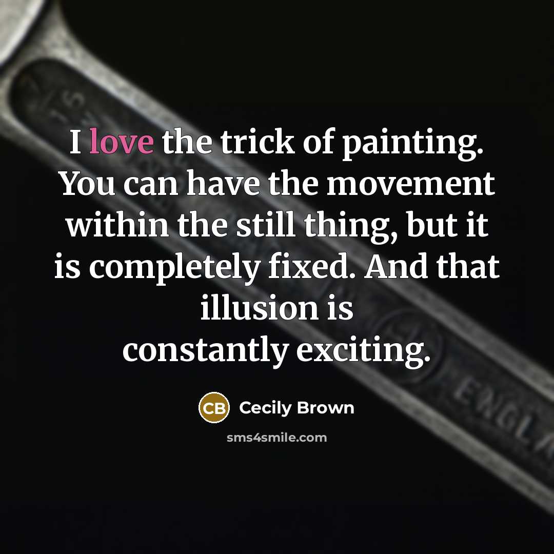 “I love the trick of painting. You can have the…” quote by Cecily Brown