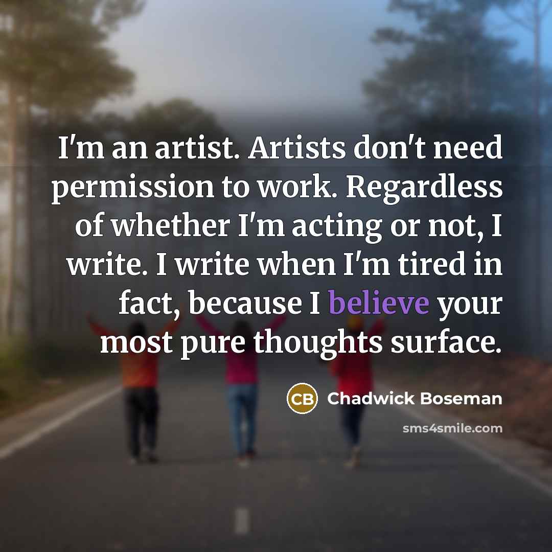 “I'm an artist. Artists don't need permission to work. Regardless…” quote by Chadwick Boseman