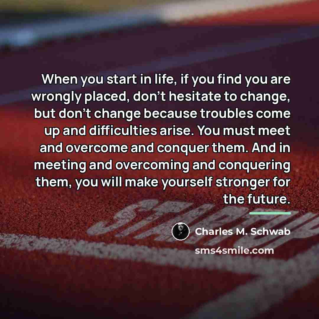 “When you start in life, if you find you are…” quote by Charles M. Schwab