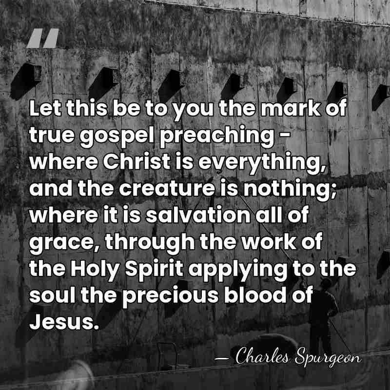 Let this be to you the mark of true gospel preaching -&hellip; - Charles Spurgeon