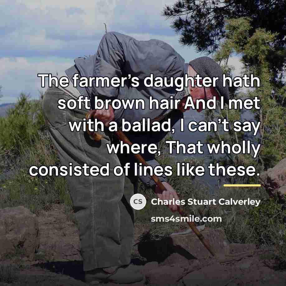 “The farmer's daughter hath soft brown hair And I met…” quote by Charles Stuart Calverley