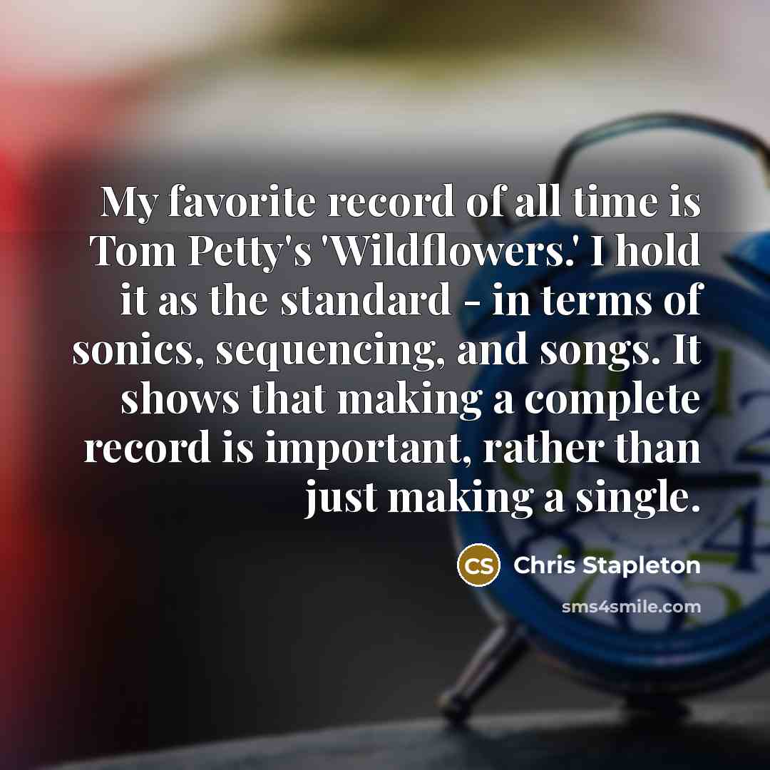 “My favorite record of all time is Tom Petty's 'Wildflowers.'…” quote by Chris Stapleton