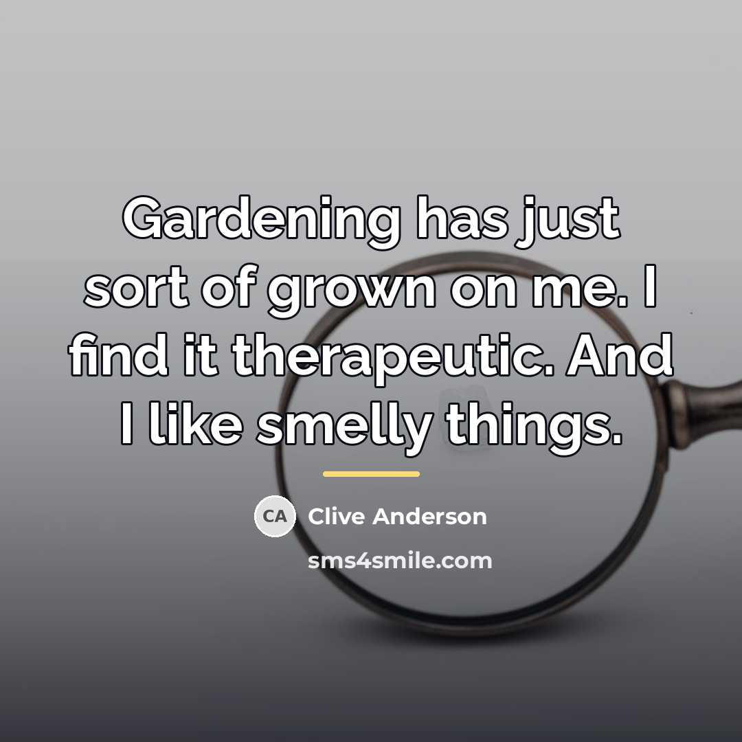 “Gardening has just sort of grown on me. I find…” quote by Clive Anderson