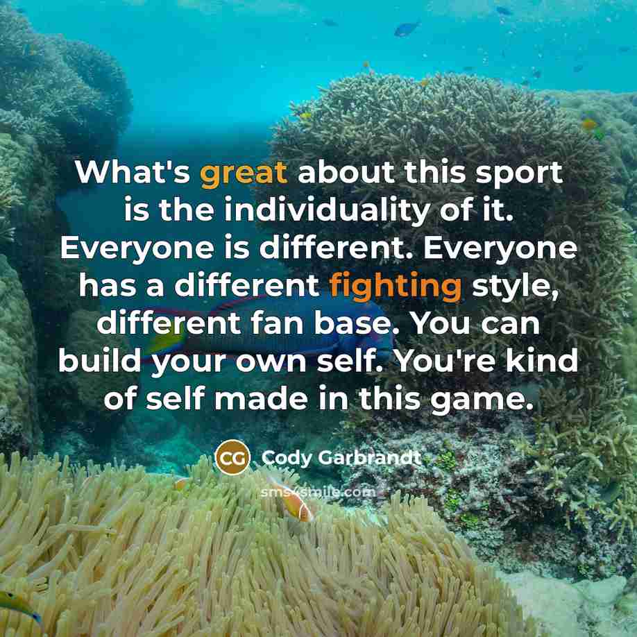 “What's great about this sport is the individuality of it.…” quote by Cody Garbrandt