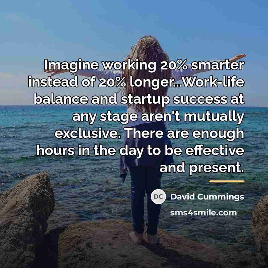 “Imagine working 20% smarter instead of 20% longer...Work-life balance and…” quote by David Cummings