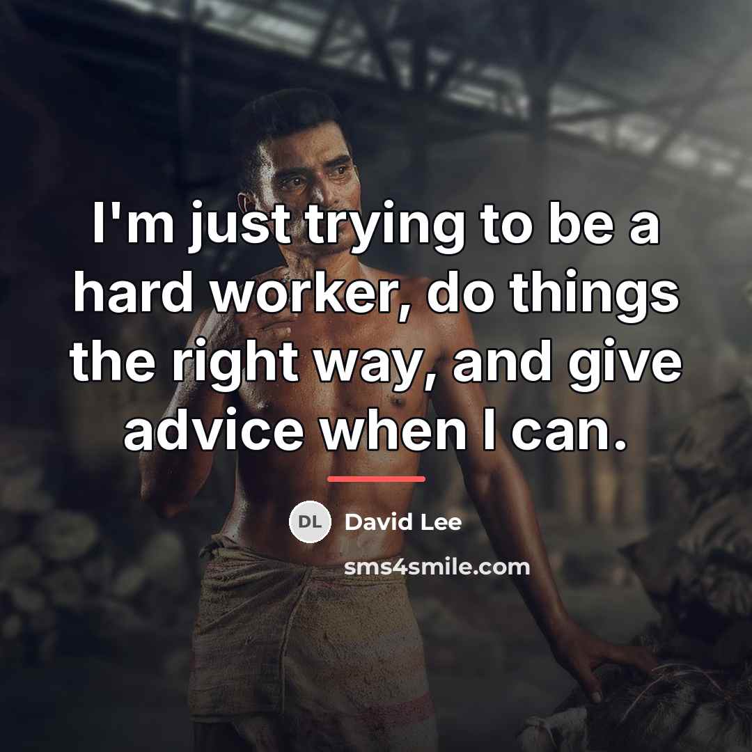“I'm just trying to be a hard worker, do things…” quote by David Lee