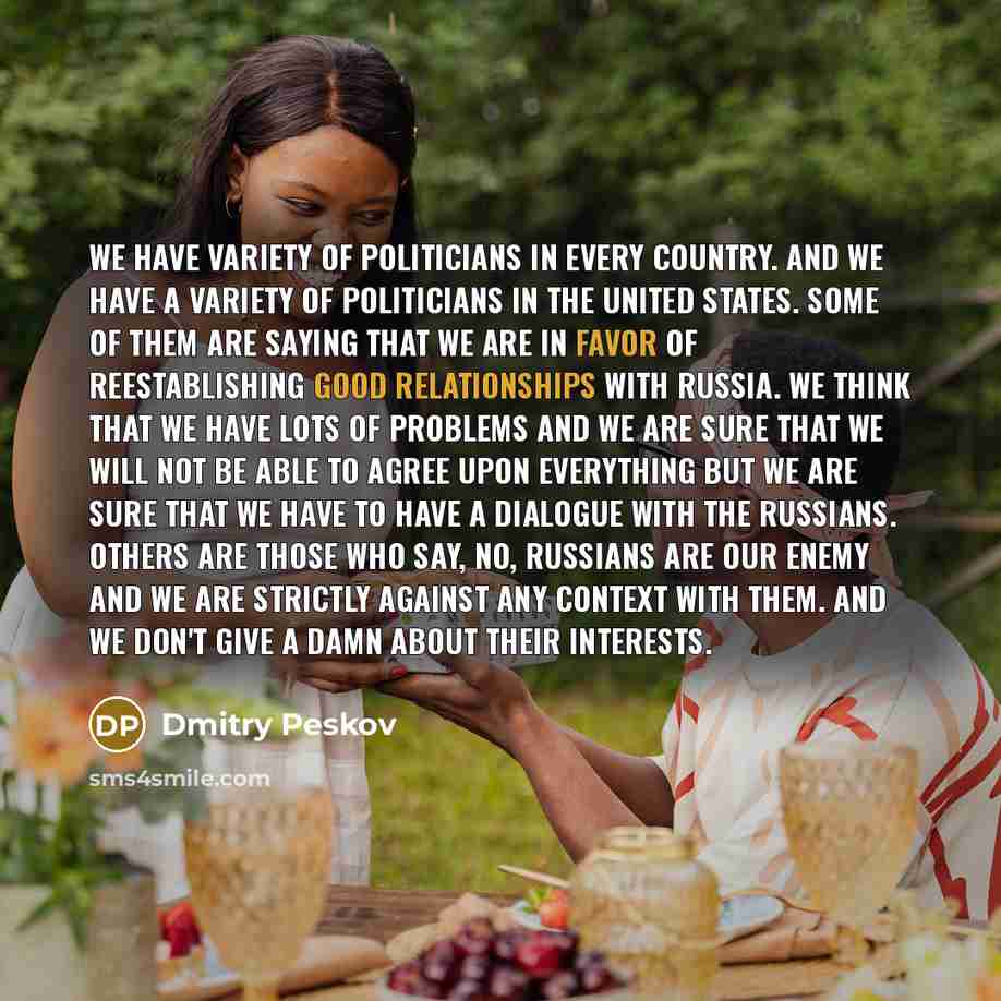“We have variety of politicians in every country. And we…” quote by Dmitry Peskov