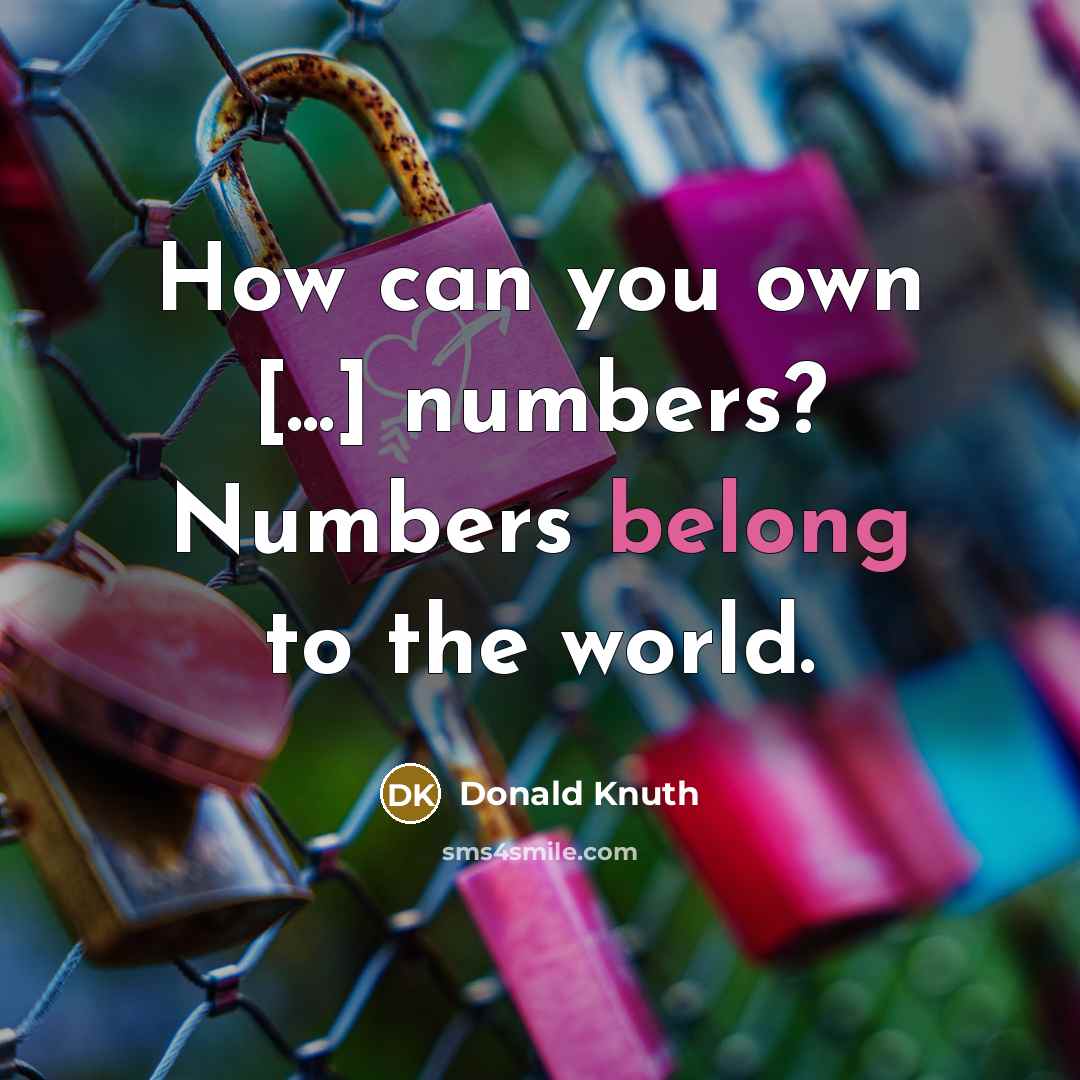“How can you own [...] numbers? Numbers belong to the…” quote by Donald Knuth