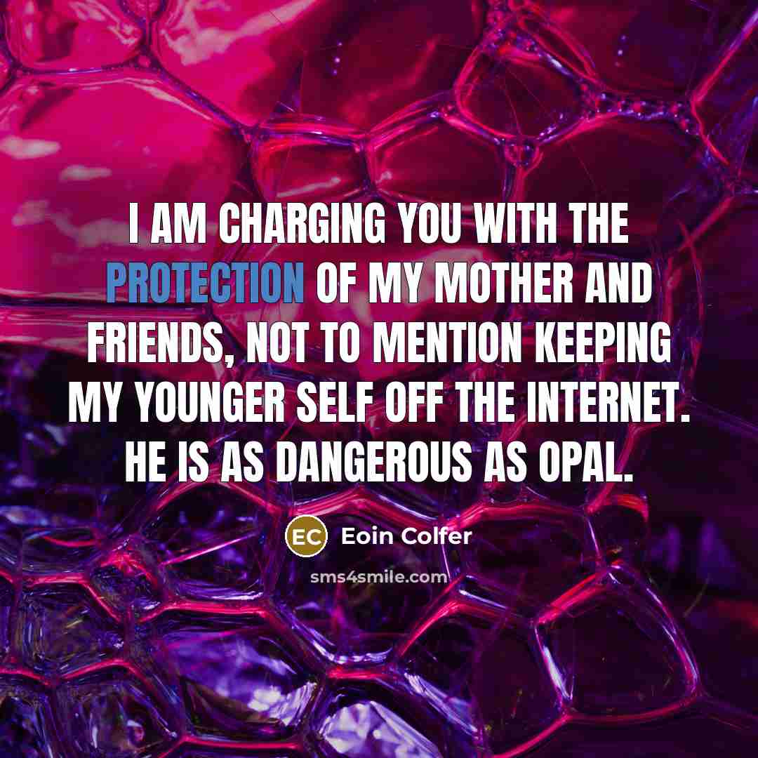 “I am charging you with the protection of my mother…” quote by Eoin Colfer