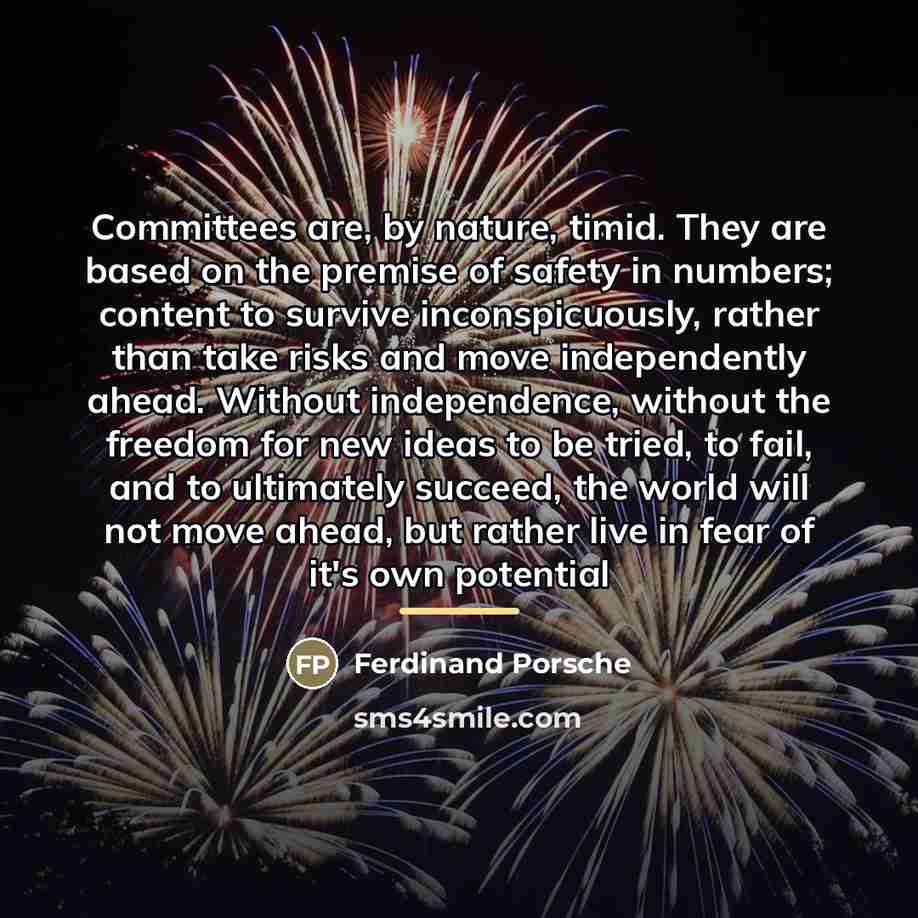 “Committees are, by nature, timid. They are based on the…” quote by Ferdinand Porsche